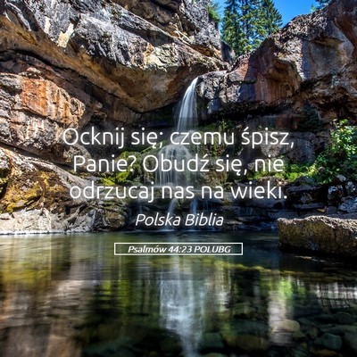 Picture 05 - Psalmów 44:23 POLUBG - Ocknij się; czemu śpisz, Panie? Obudź się, - Bible Verse Picture
