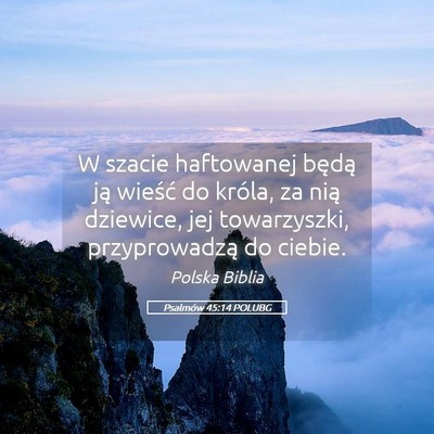Picture 05 - Psalmów 45:14 POLUBG - W szacie haftowanej będą ją wieść do króla, - Bible Verse Picture