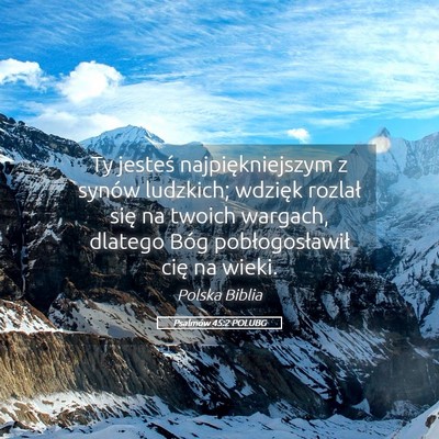 Picture 05 - Psalmów 45:2 POLUBG - Ty jesteś najpiękniejszym z synów ludzkich; - Bible Verse Picture