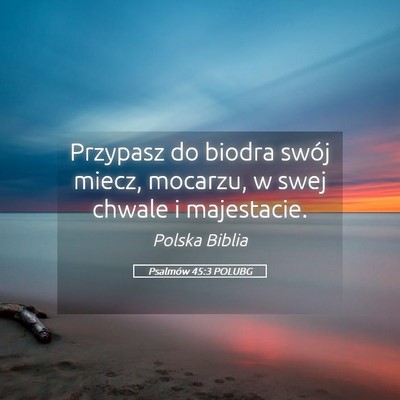 Picture 05 - Psalmów 45:3 POLUBG - Przypasz do biodra swój miecz, mocarzu, w swej - Bible Verse Picture