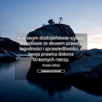 Picture 05 - Psalmów 45:4 POLUBG - A w swym dostojeństwie wyrusz szczęśliwie ze - Bible Verse Picture