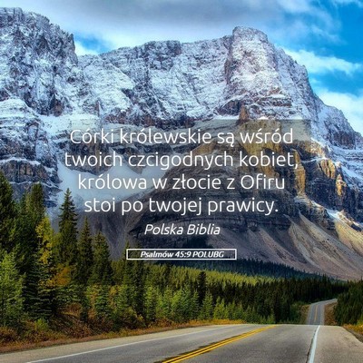 Picture 05 - Psalmów 45:9 POLUBG - Córki królewskie są wśród twoich czcigodnych - Bible Verse Picture