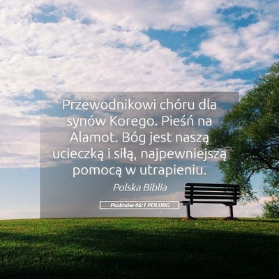 Picture 05 - Psalmów 46:1 POLUBG - Przewodnikowi chóru dla synów Korego. Pieśń - Bible Verse Picture