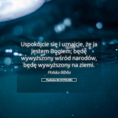 Picture 05 - Psalmów 46:10 POLUBG - Uspokójcie się i uznajcie, że ja jestem - Bible Verse Picture