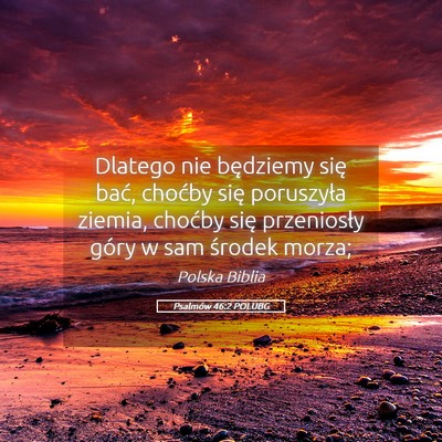 Picture 05 - Psalmów 46:2 POLUBG - Dlatego nie będziemy się bać, choćby się - Bible Verse Picture