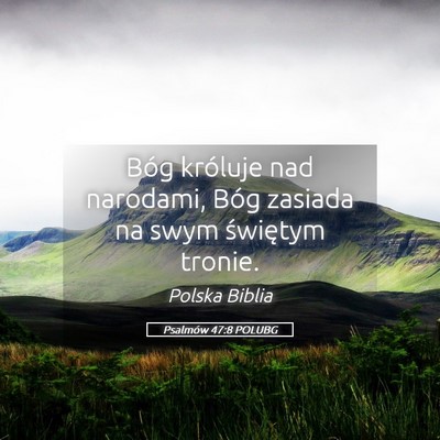Picture 05 - Psalmów 47:8 POLUBG - Bóg króluje nad narodami, Bóg zasiada na swym - Bible Verse Picture