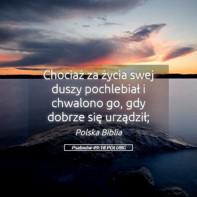 Picture 05 - Psalmów 49:18 POLUBG - Chociaż za życia swej duszy pochlebiał i - Bible Verse Picture