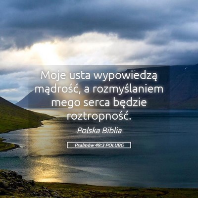 Picture 05 - Psalmów 49:3 POLUBG - Moje usta wypowiedzą mądrość, a rozmyślaniem - Bible Verse Picture