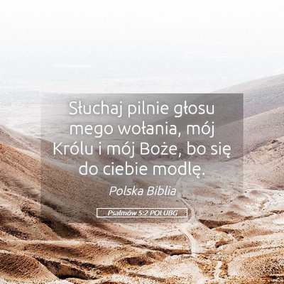 Picture 05 - Psalmów 5:2 POLUBG - Słuchaj pilnie głosu mego wołania, mój Królu - Bible Verse Picture