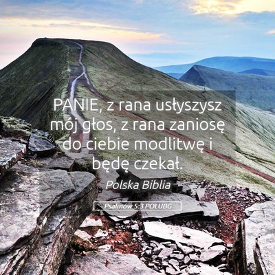 Picture 05 - Psalmów 5:3 POLUBG - PANIE, z rana usłyszysz mój głos, z rana - Bible Verse Picture
