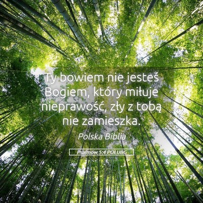 Picture 05 - Psalmów 5:4 POLUBG - Ty bowiem nie jesteś Bogiem, który miłuje - Bible Verse Picture