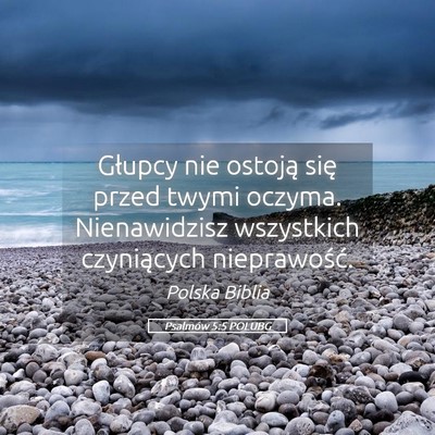 Picture 05 - Psalmów 5:5 POLUBG - Głupcy nie ostoją się przed twymi oczyma. - Bible Verse Picture