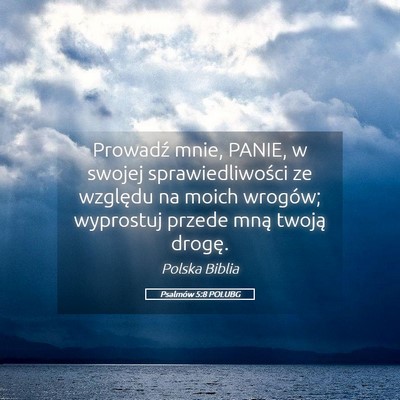 Picture 05 - Psalmów 5:8 POLUBG - Prowadź mnie, PANIE, w swojej sprawiedliwości - Bible Verse Picture