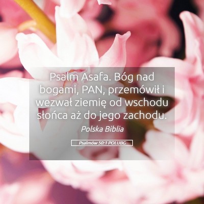 Picture 05 - Psalmów 50:1 POLUBG - Psalm Asafa. Bóg nad bogami, PAN, przemówił i - Bible Verse Picture