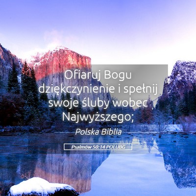 Picture 05 - Psalmów 50:14 POLUBG - Ofiaruj Bogu dziękczynienie i spełnij swoje - Bible Verse Picture