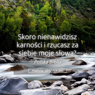 Picture 05 - Psalmów 50:17 POLUBG - Skoro nienawidzisz karności i rzucasz za siebie - Bible Verse Picture