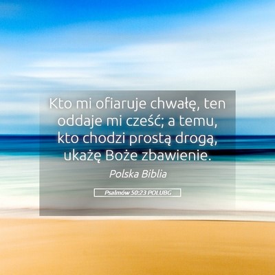 Picture 05 - Psalmów 50:23 POLUBG - Kto mi ofiaruje chwałę, ten oddaje mi cześć; - Bible Verse Picture