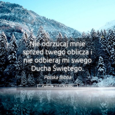 Picture 05 - Psalmów 51:11 POLUBG - Nie odrzucaj mnie sprzed twego oblicza i nie - Bible Verse Picture
