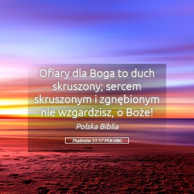 Picture 05 - Psalmów 51:17 POLUBG - Ofiary dla Boga to duch skruszony; sercem - Bible Verse Picture