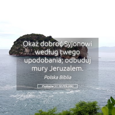 Picture 05 - Psalmów 51:18 POLUBG - Okaż dobroć Syjonowi według twego upodobania; - Bible Verse Picture