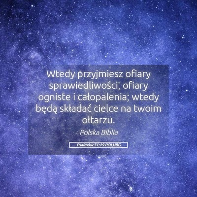 Picture 05 - Psalmów 51:19 POLUBG - Wtedy przyjmiesz ofiary sprawiedliwości, ofiary - Bible Verse Picture