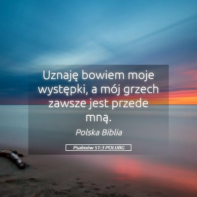 Picture 05 - Psalmów 51:3 POLUBG - Uznaję bowiem moje występki, a mój grzech - Bible Verse Picture
