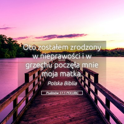 Picture 05 - Psalmów 51:5 POLUBG - Oto zostałem zrodzony w nieprawości i w grzechu - Bible Verse Picture