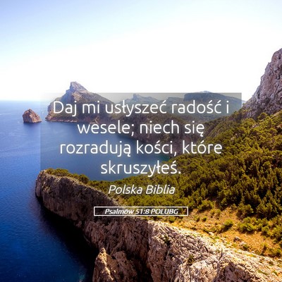 Picture 05 - Psalmów 51:8 POLUBG - Daj mi usłyszeć radość i wesele; niech się - Bible Verse Picture