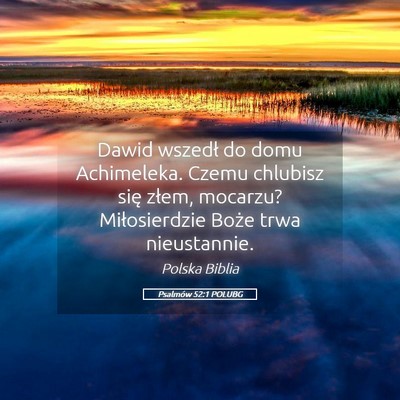 Picture 05 - Psalmów 52:1 POLUBG - Dawid wszedł do domu Achimeleka. Czemu chlubisz - Bible Verse Picture