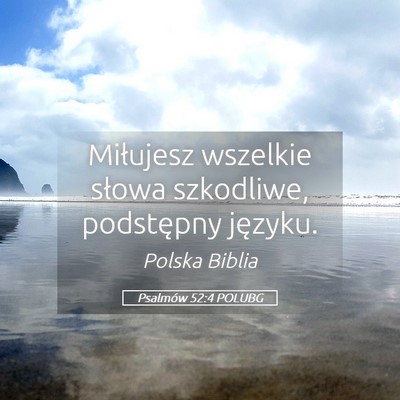 Picture 05 - Psalmów 52:4 POLUBG - Miłujesz wszelkie słowa szkodliwe, podstępny - Bible Verse Picture