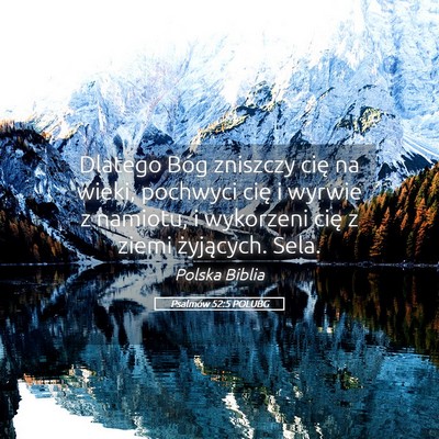Picture 05 - Psalmów 52:5 POLUBG - Dlatego Bóg zniszczy cię na wieki, pochwyci - Bible Verse Picture