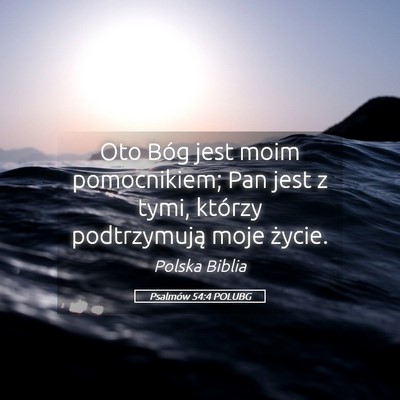 Picture 05 - Psalmów 54:4 POLUBG - Oto Bóg jest moim pomocnikiem; Pan jest z tymi, - Bible Verse Picture