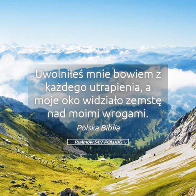 Picture 05 - Psalmów 54:7 POLUBG - Uwolniłeś mnie bowiem z każdego utrapienia, a - Bible Verse Picture