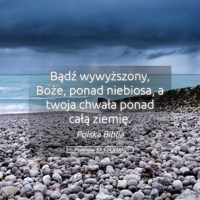 Picture 05 - Psalmów 57:5 POLUBG - Bądź wywyższony, Boże, ponad niebiosa, a - Bible Verse Picture