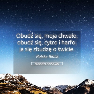 Picture 05 - Psalmów 57:8 POLUBG - Obudź się, moja chwało, obudź się, cytro i - Bible Verse Picture
