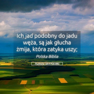 Picture 05 - Psalmów 58:4 POLUBG - Ich jad podobny do jadu węża, są jak głucha - Bible Verse Picture