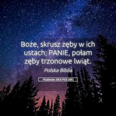 Picture 05 - Psalmów 58:6 POLUBG - Boże, skrusz zęby w ich ustach; PANIE, połam - Bible Verse Picture