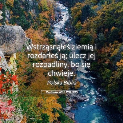 Picture 05 - Psalmów 60:2 POLUBG - Wstrząsnąłeś ziemią i rozdarłeś ją; ulecz - Bible Verse Picture
