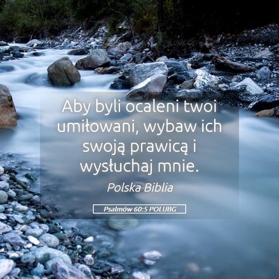 Picture 05 - Psalmów 60:5 POLUBG - Aby byli ocaleni twoi umiłowani, wybaw ich - Bible Verse Picture