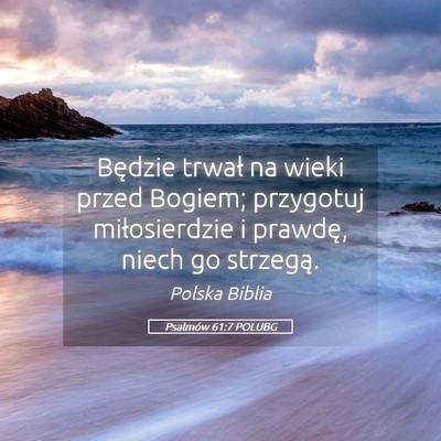 Picture 05 - Psalmów 61:7 POLUBG - Będzie trwał na wieki przed Bogiem; przygotuj - Bible Verse Picture