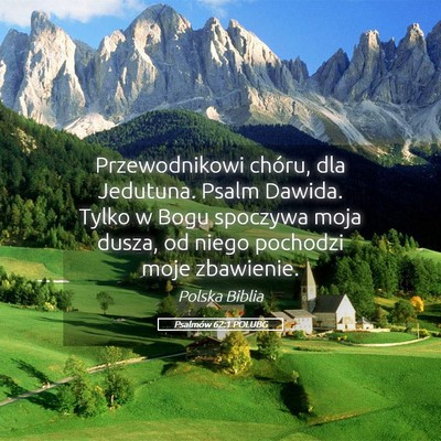 Picture 05 - Psalmów 62:1 POLUBG - Przewodnikowi chóru, dla Jedutuna. Psalm Dawida. - Bible Verse Picture