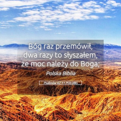 Picture 05 - Psalmów 62:11 POLUBG - Bóg raz przemówił, dwa razy to słyszałem, - Bible Verse Picture