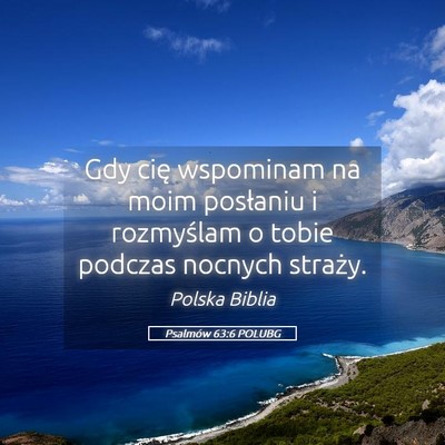 Picture 05 - Psalmów 63:6 POLUBG - Gdy cię wspominam na moim posłaniu i rozmyślam - Bible Verse Picture