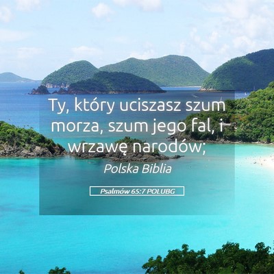 Picture 05 - Psalmów 65:7 POLUBG - Ty, który uciszasz szum morza, szum jego fal, i - Bible Verse Picture