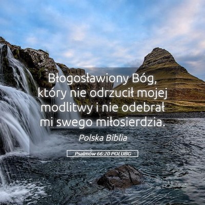 Picture 05 - Psalmów 66:20 POLUBG - Błogosławiony Bóg, który nie odrzucił mojej - Bible Verse Picture