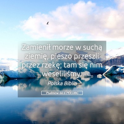 Picture 05 - Psalmów 66:6 POLUBG - Zamienił morze w suchą ziemię, pieszo przeszli - Bible Verse Picture