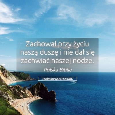 Picture 05 - Psalmów 66:9 POLUBG - Zachował przy życiu naszą duszę i nie dał - Bible Verse Picture