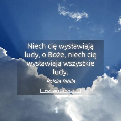 Picture 05 - Psalmów 67:3 POLUBG - Niech cię wysławiają ludy, o Boże, niech cię - Bible Verse Picture