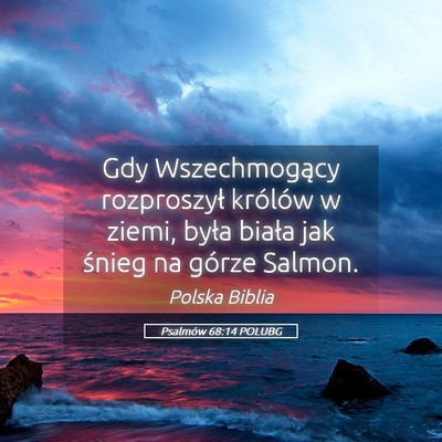 Picture 05 - Psalmów 68:14 POLUBG - Gdy Wszechmogący rozproszył królów w ziemi, - Bible Verse Picture