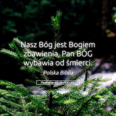 Picture 05 - Psalmów 68:20 POLUBG - Nasz Bóg jest Bogiem zbawienia, Pan BÓG wybawia - Bible Verse Picture
